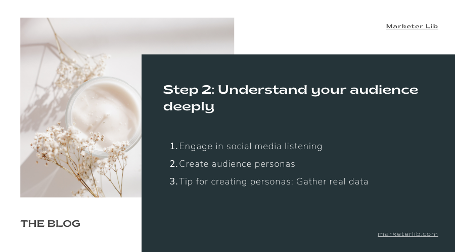 II. Step 2: Understand your audience deeply
2.1 Engage in social media listening
2.2 Create audience personas
2.3 Tip for creating personas: Gather real data