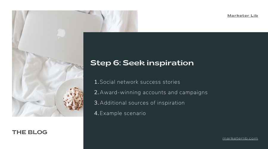 VI. Step 6: Seek inspiration
6.1 Social network success stories
6.2 Award-winning accounts and campaigns
6.3 Additional sources of inspiration
6.4 Example scenario