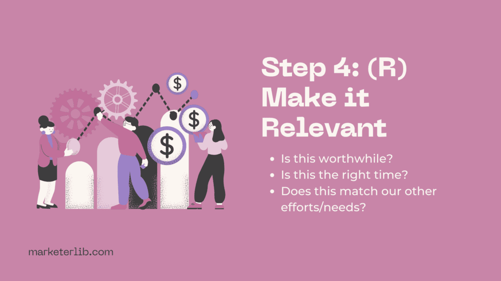 Step 4: (R) Make it Relevant